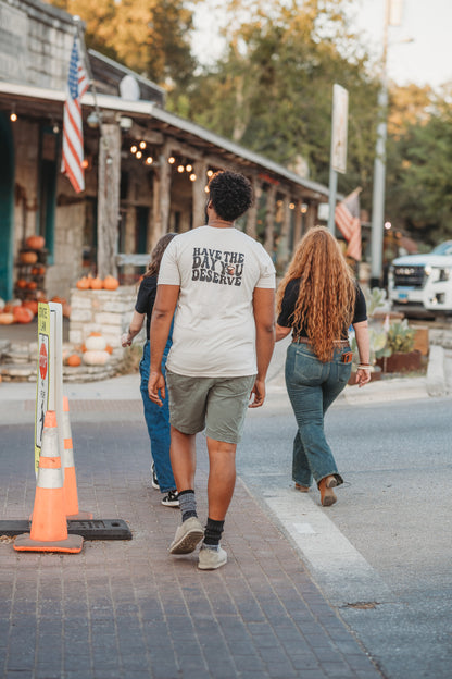 Have The Day You Deserve T-Shirt